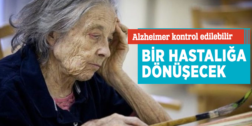 Alzheimer kontrol edilebilir bir hastalığa dönüşecek