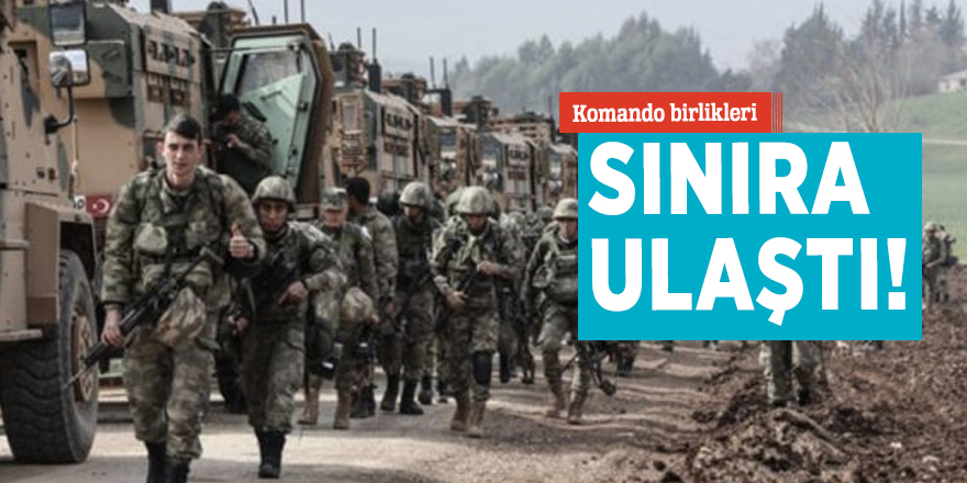 Komando birlikleri sınıra ulaştı