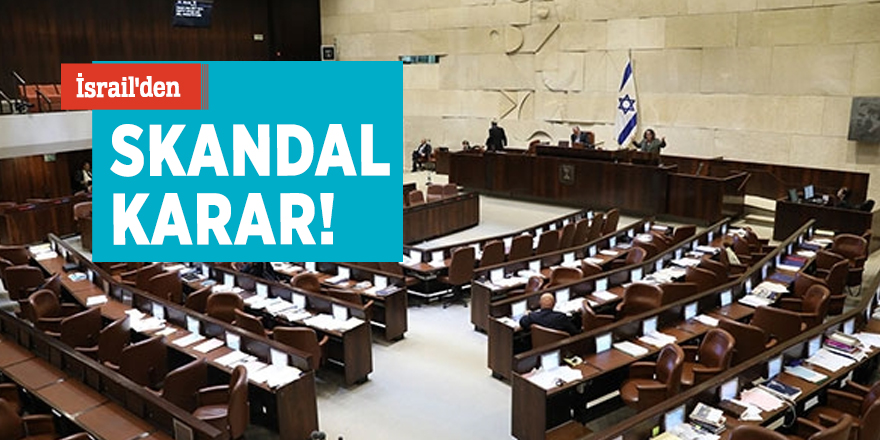 İsrail'den skandal karar!