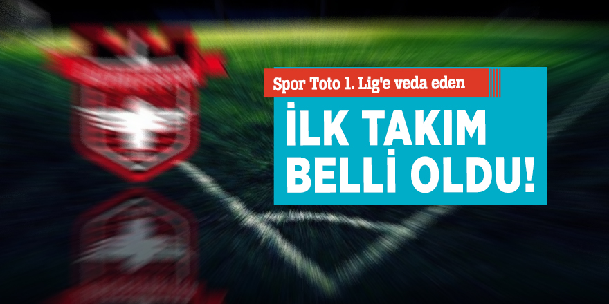 Spor Toto 1. Lig'e veda eden ilk takım belli oldu!