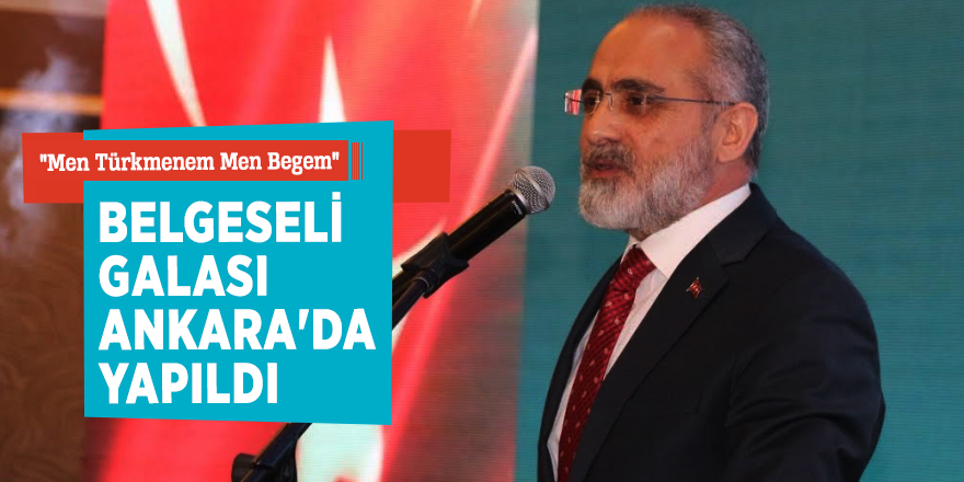 "Men Türkmenem Men Begem" belgeseli galası Ankara'da yapıldı