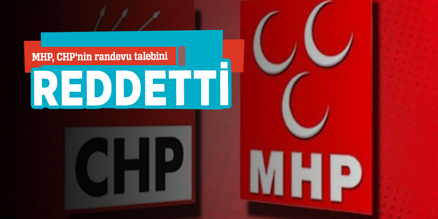 MHP, CHP'nin randevu talebini reddetti