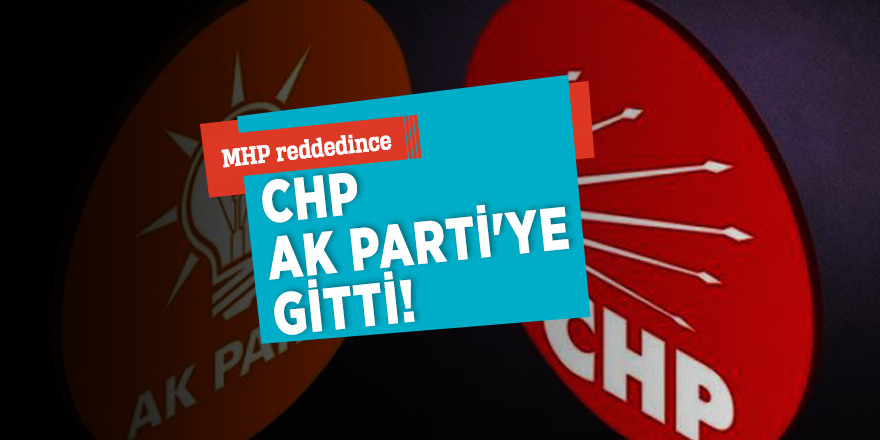 MHP reddedince CHP AK Parti'ye gitti!