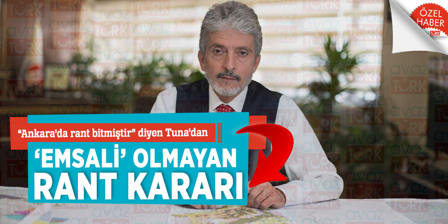 “Ankara’da rant bitmiştir” diyen Tuna’dan ‘emsali’ olmayan RANT kararı