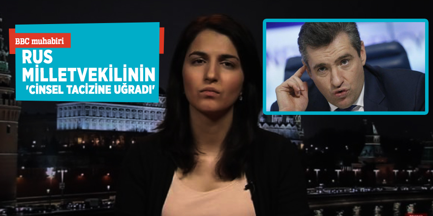 BBC muhabiri Rus milletvekilinin 'cinsel tacizine uğradı'