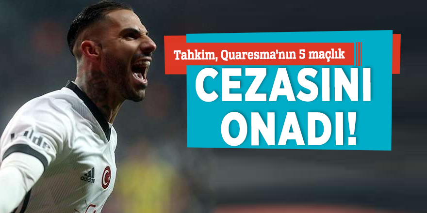 Tahkim, Quaresma'nın 5 maçlık cezasını onadı