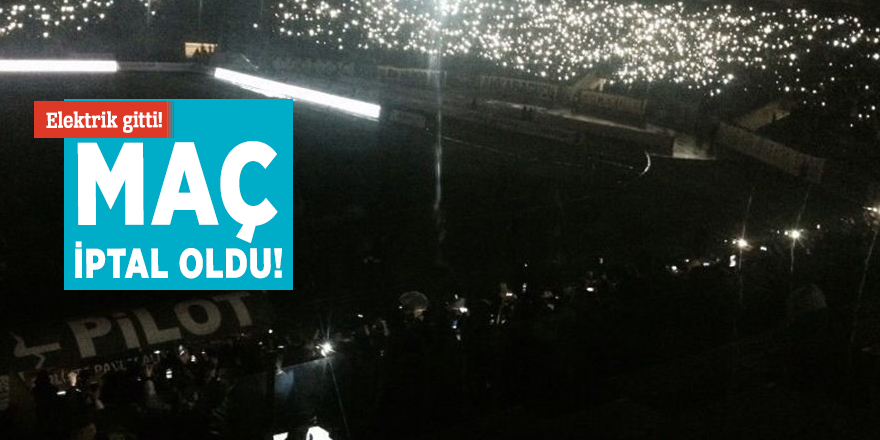 Elektrik gitti! Maç iptal oldu