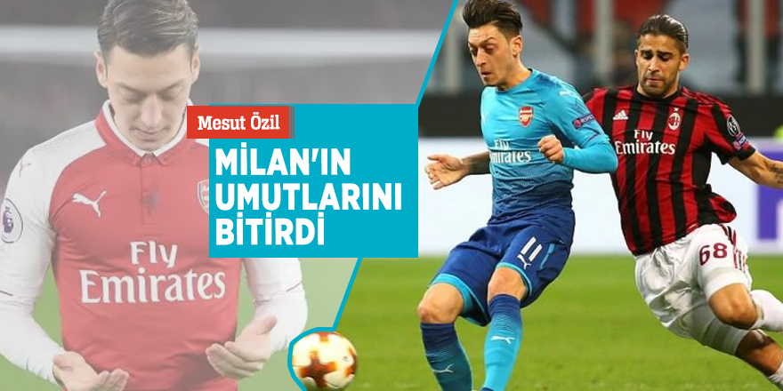 Mesut Özil, Milan'ın umutlarını bitirdi