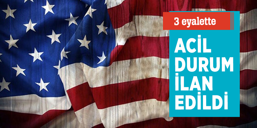 ABD'de  3 eyalette acil durum ilan edildi