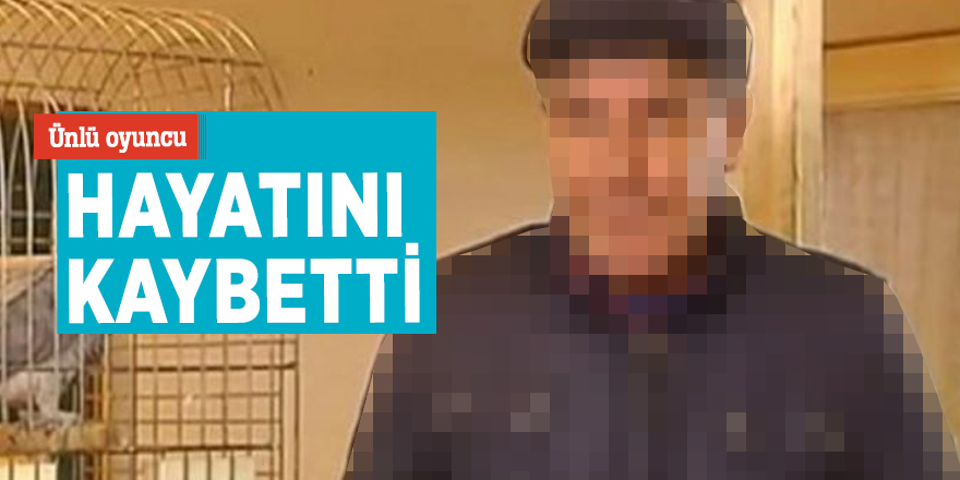 Ünlü oyuncu hayatını kaybetti