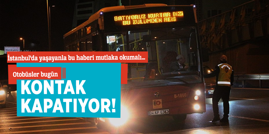 Otobüsler bugün kontak kapatıyor!