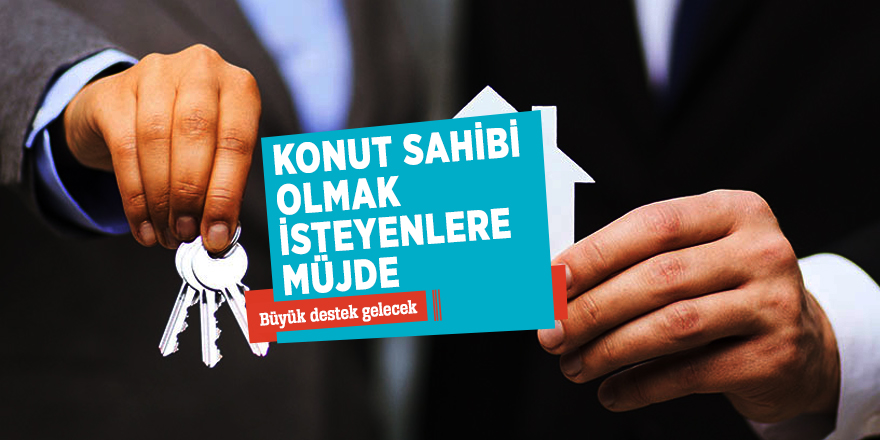 Torba yasa ile konut sahibi olmak isteyenlere büyük destek gelecek