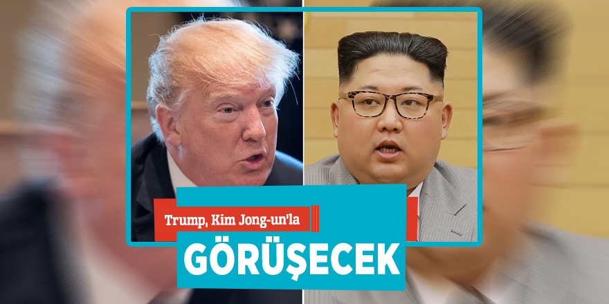 Trump, Kim Jong-un'la görüşecek