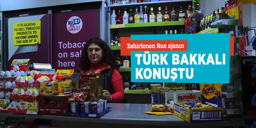 Zehirlenen Rus ajanın Türk bakkalı konuştu