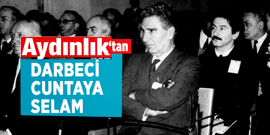 Aydınlık’tan darbeci cuntaya selam