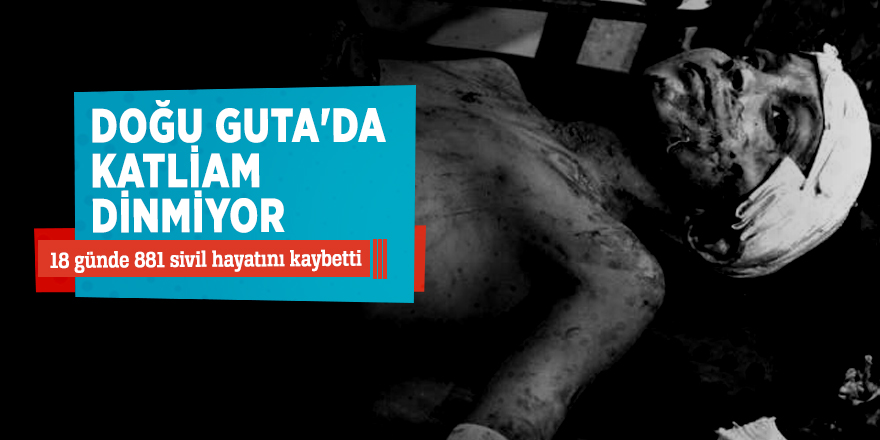Doğu Guta'da katliam dinmiyor! 18 günde 881 sivil hayatını kaybetti...