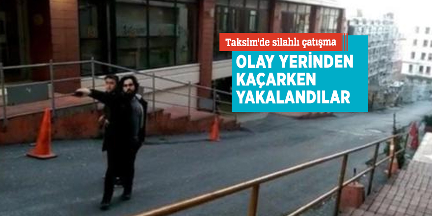 Taksim'de silahlı çatışma