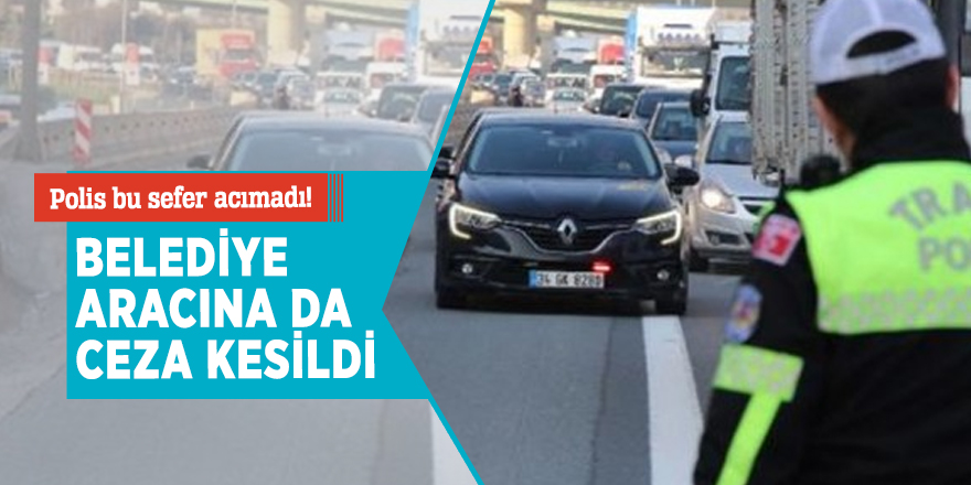 Polis usulsüz çakar takan belediye aracına ceza kesti