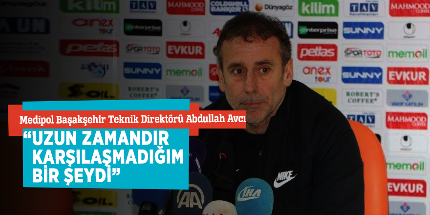 “Uzun zamandır karşılaşmadığım bir şeydi”