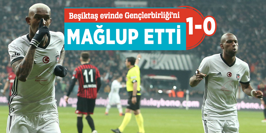 Beşiktaş evinde Gençlerbirliği'ni 1-0 mağlup etti