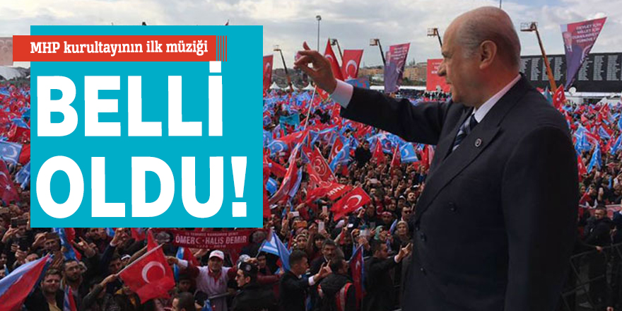 MHP kurultayının ilk müziği belli oldu!
