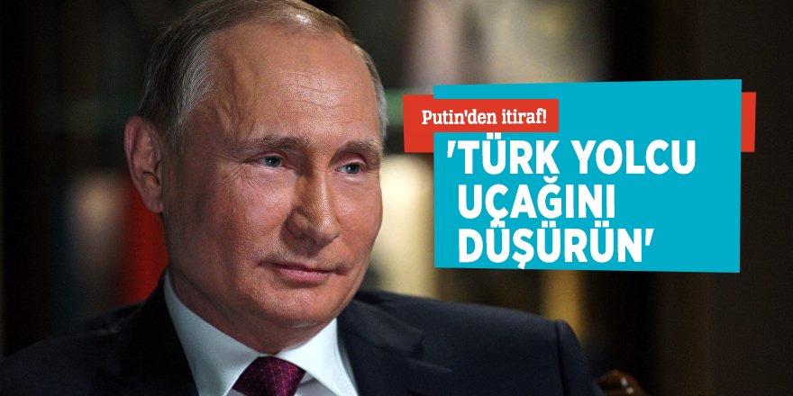 Putin'den itiraf! 'Türk yolcu uçağını düşürün'