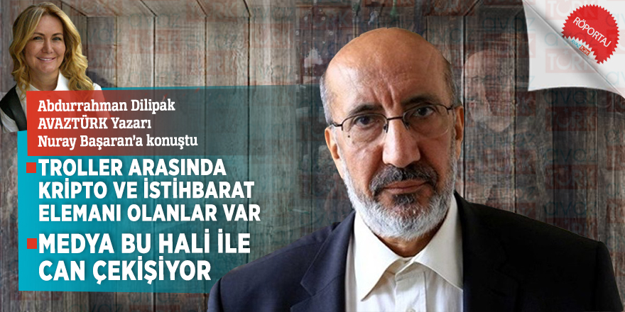 Dilipak: “Troller arasında kripto ve istihbarat elemanı olanlar var”