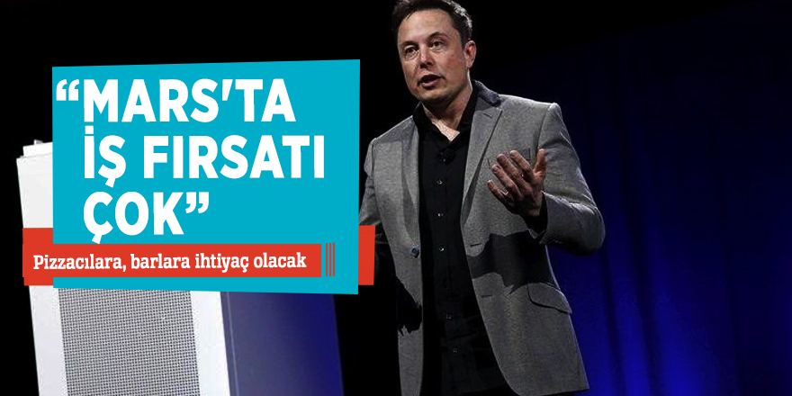 “Mars'ta iş fırsatı çok” Pizzacılara, barlara ihtiyaç olacak...