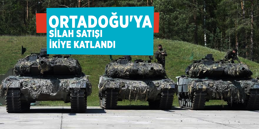 Ortadoğu'ya silah satışı ikiye katlandı