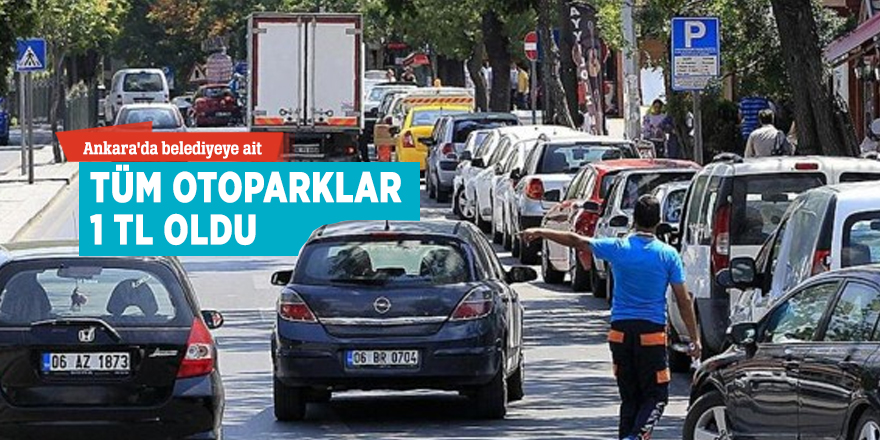 Ankara'da belediyeye ait tüm otoparklar 1 TL oldu