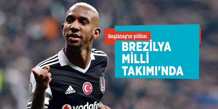 Beşiktaş’ın yıldızı... Brezilya Milli Takımı'nda