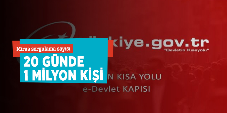 Miras sorgulama sayısı 20 günde 1 milyon kişi