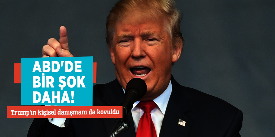 Trump'ın kişisel danışmanı da kovuldu