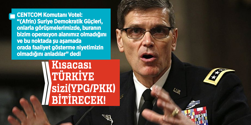 CENTCOM Komutanı Votel’den flaş Türkiye itirafı!