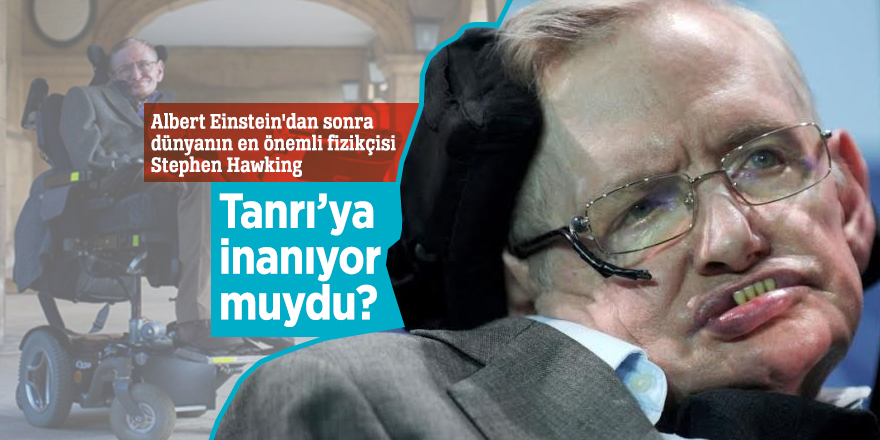 Stephen Hawking Tanrı’ya inanıyor muydu?