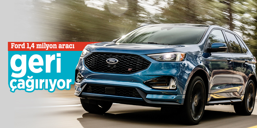 Ford 1,4 milyon aracı geri çağırıyor