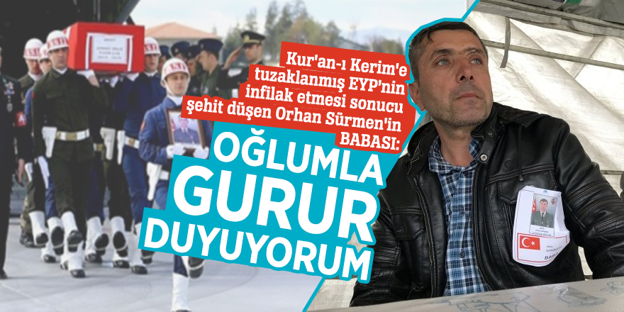 Şehit düşen Orhan Sürmen'in babası: Oğlumla gurur duyuyorum