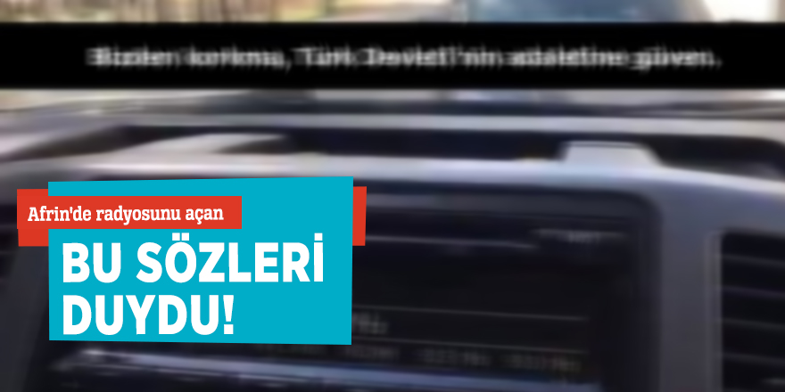 Afrin'de radyosunu açan bu sözleri duydu!