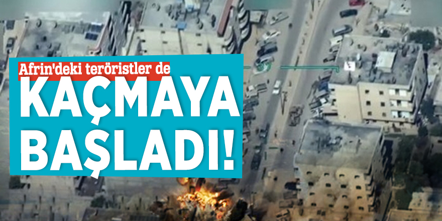 Afrin'deki teröristler de kaçmaya başladı!