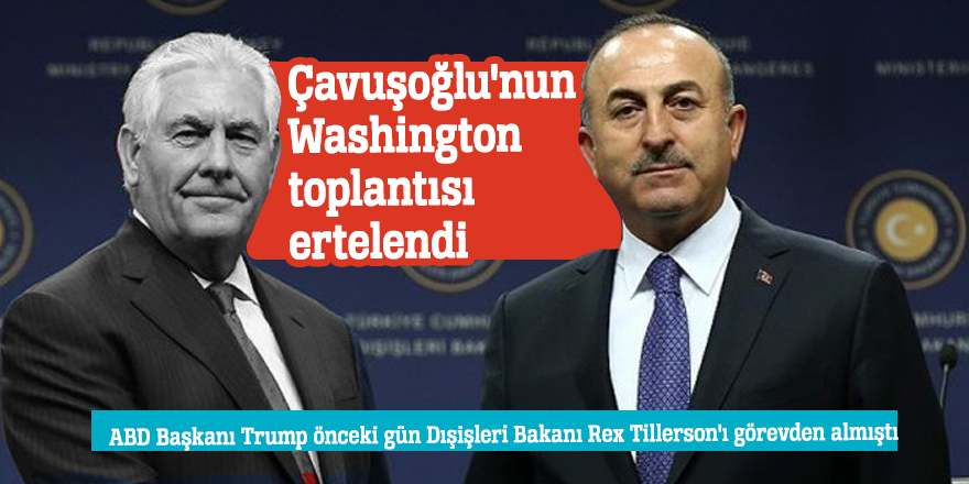 Çavuşoğlu'nun Washington toplantısı ertelendi