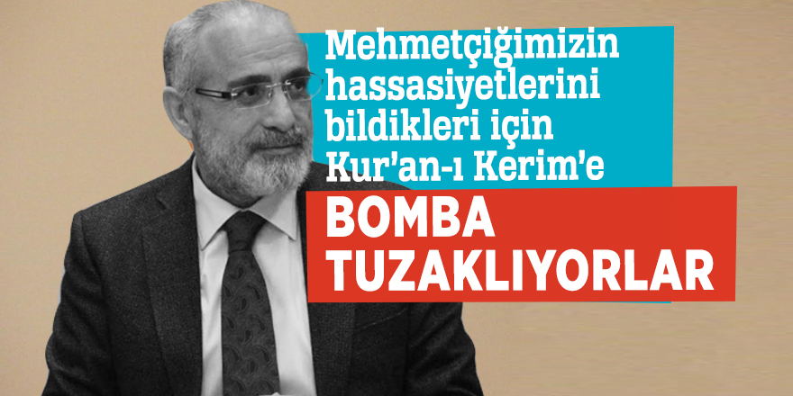 Yalçın Topçu “Mehmetçiğimizin hassasiyetlerini bildikleri için Kur’an-ı Kerim’e bomba tuzaklıyorlar”
