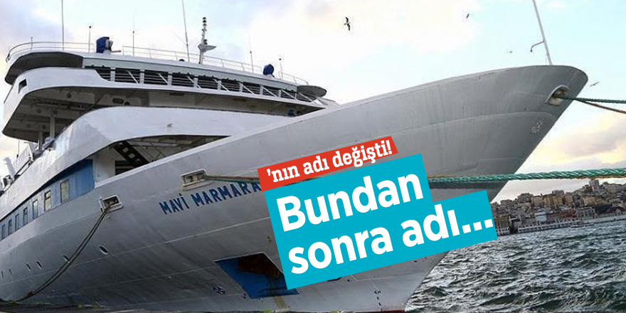 Mavi Marmara’nın adı değişti!
