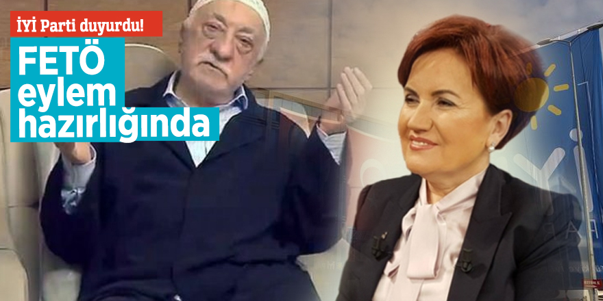 İYİ Parti duyurdu! FETÖ eylem hazırlığında
