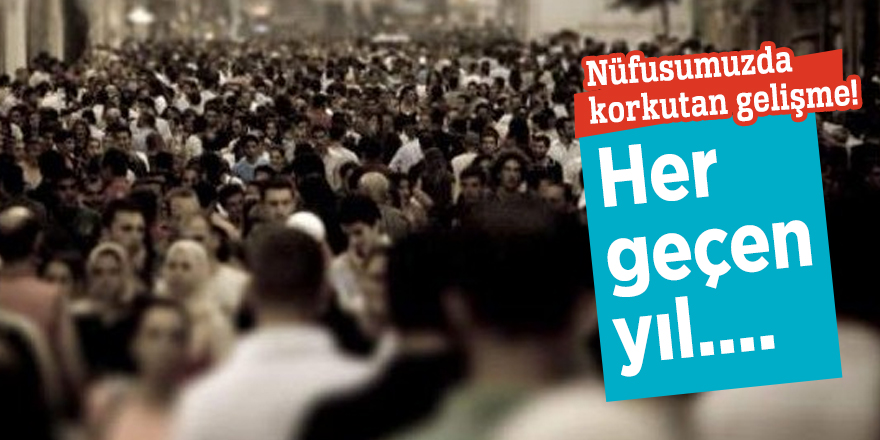 Nüfusumuzda korkutan gelişme!
