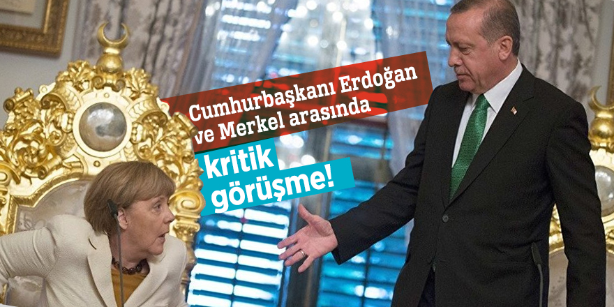 Cumhurbaşkanı Erdoğan ve Merkel arasında kritik görüşme!