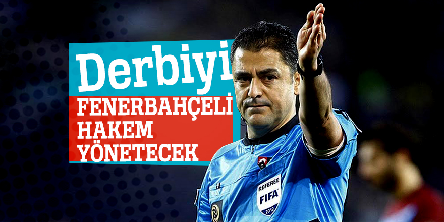 Derbiyi Fenerbahçeli hakem yönetecek