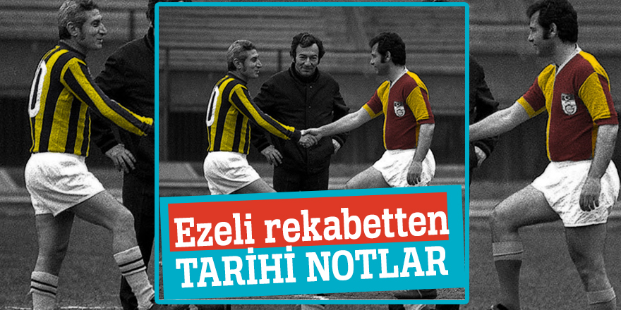 Ezeli rekabetten tarihi notlar