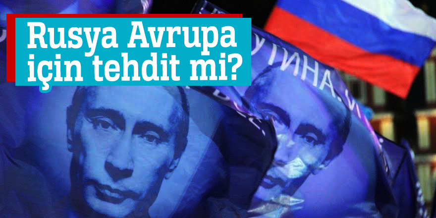 Rusya Avrupa için tehdit mi?