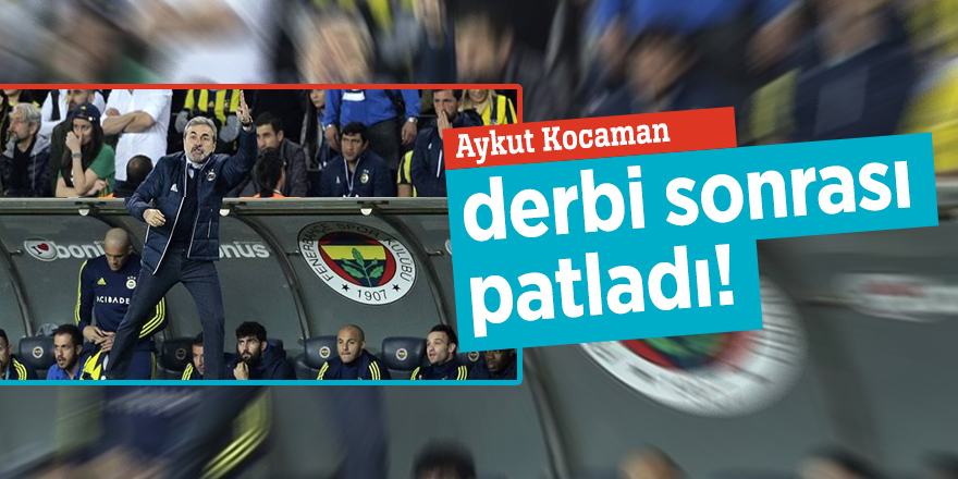 Aykut Kocaman derbi sonrası patladı!