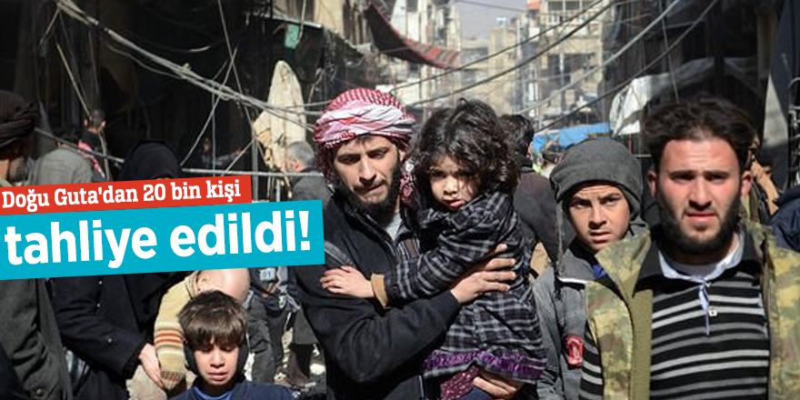 Doğu Guta'dan 20 bin kişi tahliye edildi!